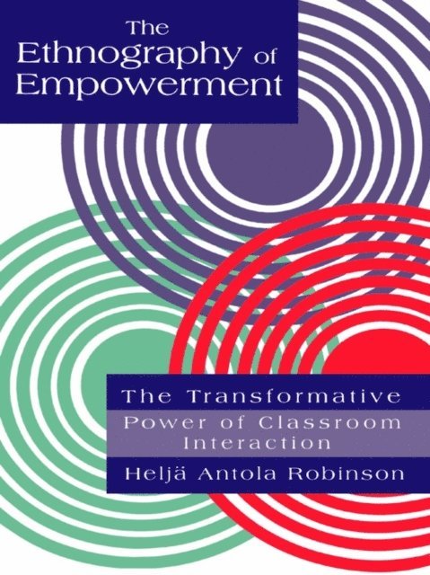 Helja Antola Robinson - Ethnography Of Empowerment: The Transformative Power Of Classroom interaction, E-bok