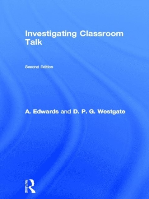 D. P. G. Westgate, A. Edwards - Investigating Classroom Talk, E-bok