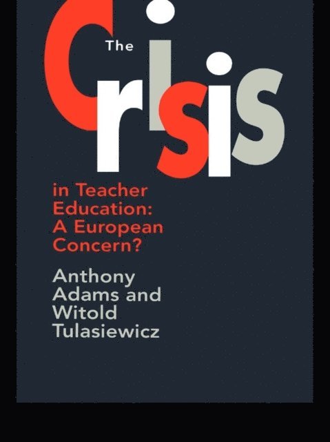 Witold Tulasiewicz, Anthony Adams - Crisis In Teacher Education, E-bok