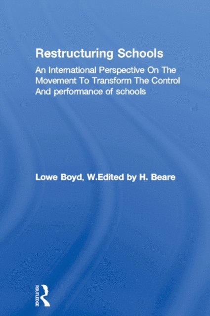 W. Lowe Boyd, H. Beare - Restructuring Schools, E-bok