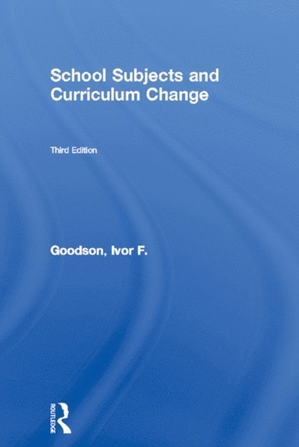 Ivor F. Goodson - School Subjects and Curriculum Change, E-bok