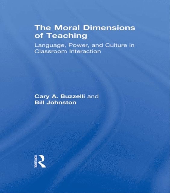 Bill Johnston, Cary Buzzelli - Moral Dimensions of Teaching, E-bok
