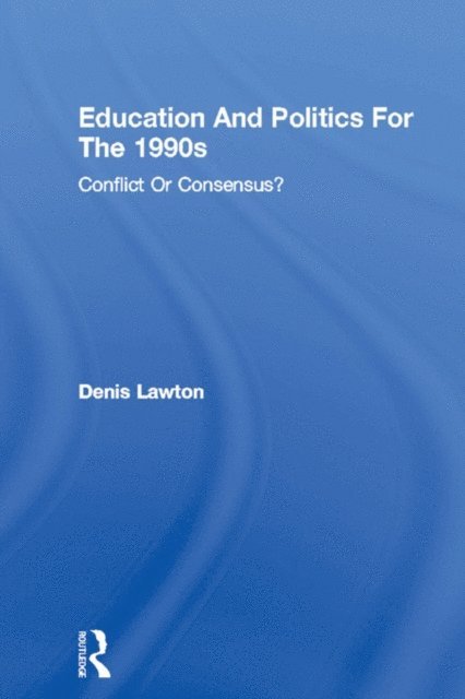 Denis Lawton - Education And Politics For The 1990s, E-bok