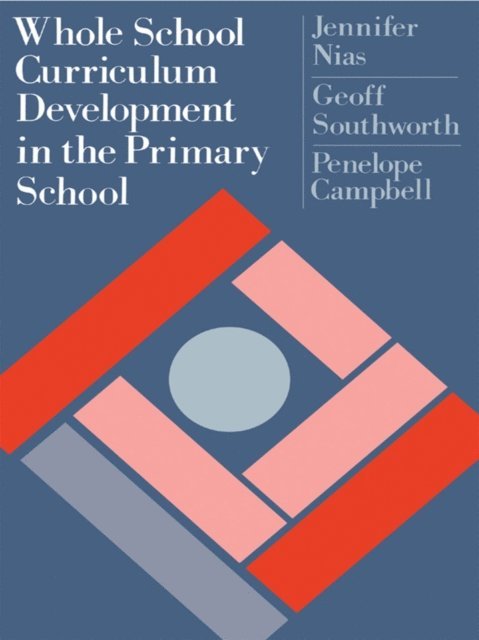 Penelope Campbell, Geoff Southworth, Jennifer Nias - Whole School Curriculum Development In The Primary School, E-bok