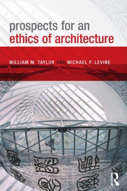 Michael P. Levine, William M. Taylor - Prospects for an Ethics of Architecture, E-bok