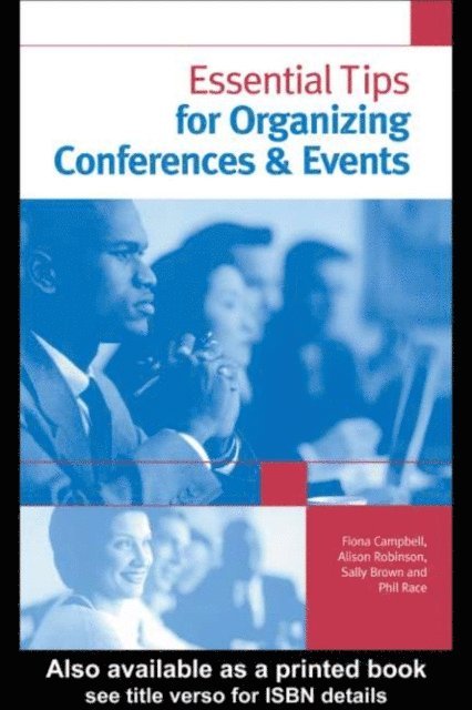 Alison Robinson, Phil Race, Fiona Campbell, Sally Brown - Essential Tips for Organizing Conferences & Events, E-bok