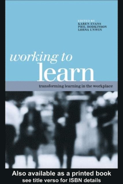 Lorna Unwin, Phil Hodkinson, Karen Evans - Working to Learn, E-bok