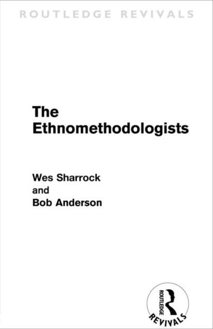 Bob Anderson, W.W. Sharrock - Ethnomethodologists (Routledge Revivals), E-bok