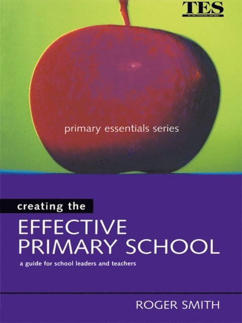 Roger Smith - Creating the Effective Primary School, E-bok