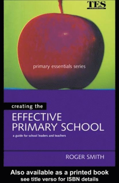 Roger Smith - Creating the Effective Primary School, E-bok