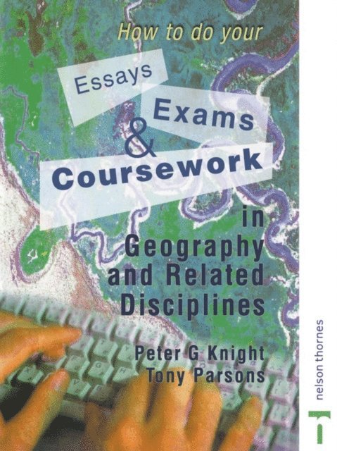 Tony Parsons, Peter Knight - How to do your Essays, Exams and Coursework in Geography and Related Disciplines, E-bok