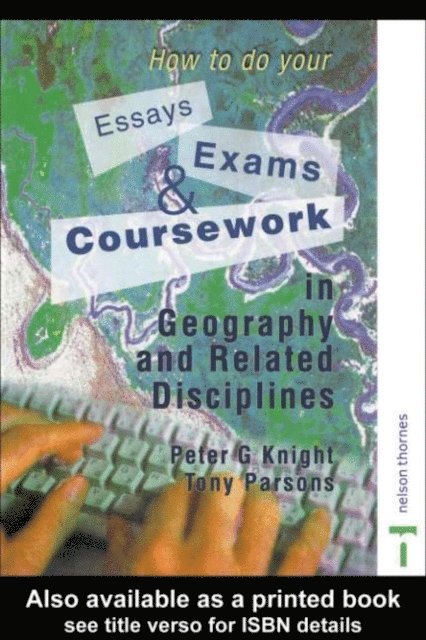 Tony Parsons, Peter Knight - How to do your Essays, Exams and Coursework in Geography and Related Disciplines, E-bok