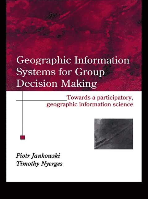 Timothy Nyerges, Piotr Jankowski - GIS for Group Decision Making, E-bok