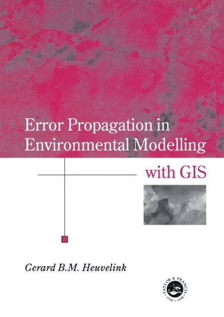 Gerard B.M. Heuvelink - Error Propagation in Environmental Modelling with GIS, E-bok
