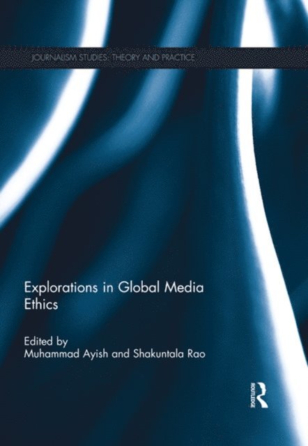 Shakuntala Rao, Muhammad Ayish - Explorations in Global Media Ethics, E-bok