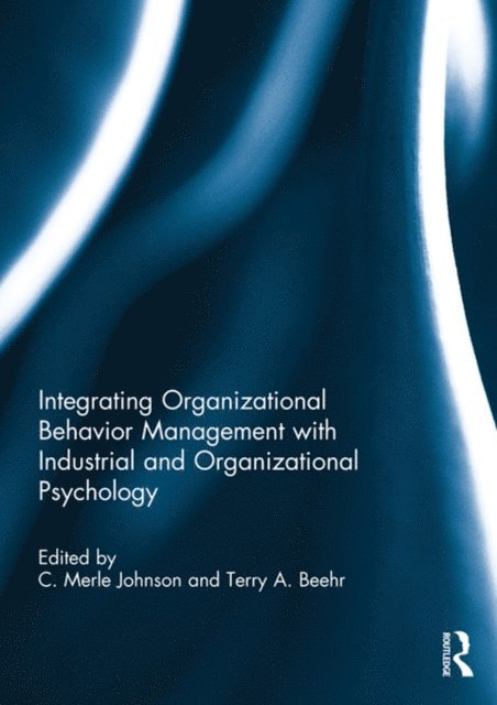 Terry Beehr, C. Merle Johnson - Integrating Organizational Behavior Management with Industrial and Organizational Psychology, E-bok