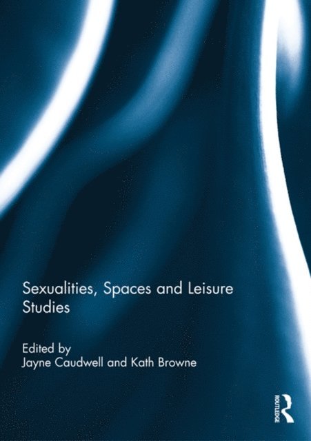 Kath Browne, Jayne Caudwell - Sexualities, Spaces and Leisure Studies, E-bok