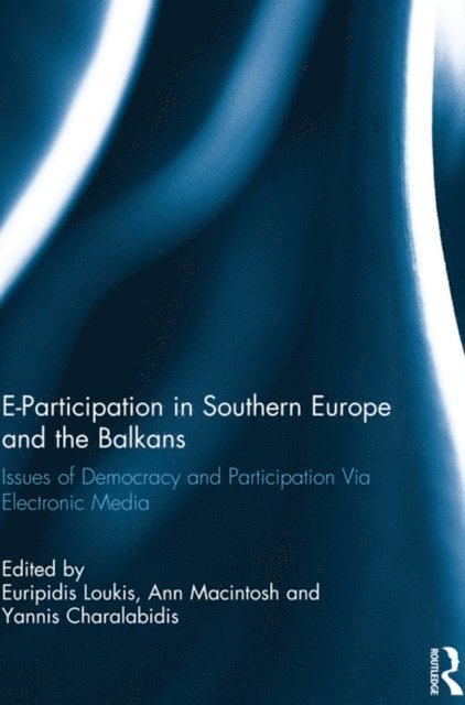 Yannis Charalabidis, Ann Macintosh, Euripidis Loukis - E-Participation in Southern Europe and the Balkans, E-bok
