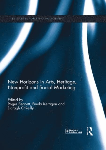 Daragh O'Reilly, Finola Kerrigan, Roger Bennett - New Horizons in Arts, Heritage, Nonprofit and Social Marketing, E-bok