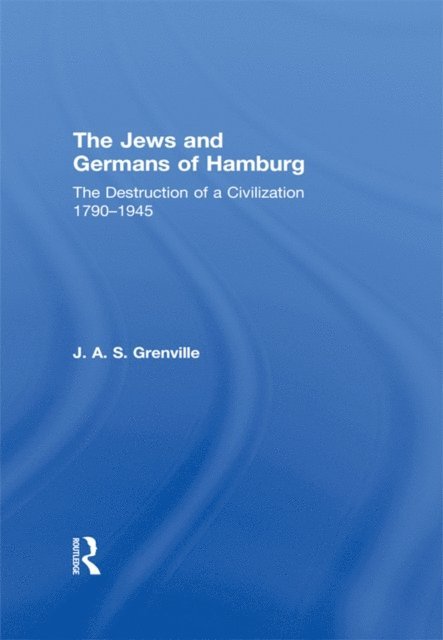 J A S Grenville - Jews and Germans of Hamburg, E-bok