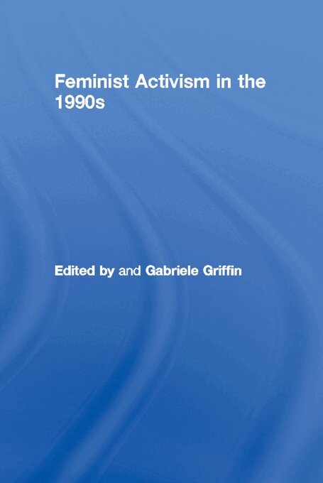 Gabriele Griffin - Feminist Activism in the 1990s, E-bok