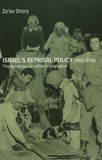 Ze'ev Drory - Israel's Reprisal Policy, 1953-1956, E-bok