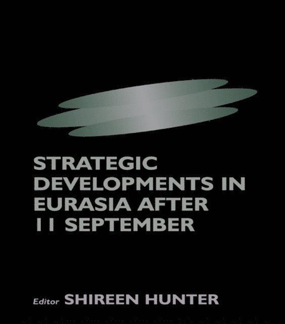 Shireen Hunter - Strategic Developments in Eurasia After 11 September, E-bok