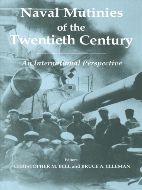 Bruce Elleman, Christopher Bell - Naval Mutinies of the Twentieth Century, E-bok