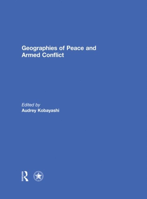 Audrey Kobayashi - Geographies of Peace and Armed Conflict, E-bok
