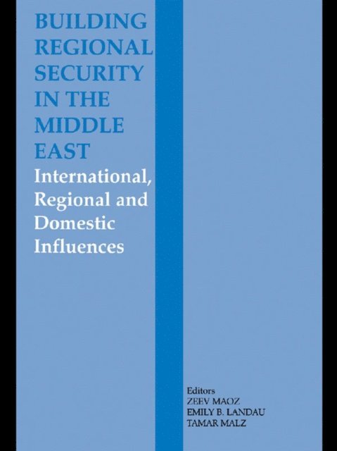 Zeev Maoz, Tamar Malz, Emily B. Landau - Building Regional Security in the Middle East, E-bok