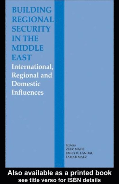 Zeev Maoz, Tamar Malz, Emily B. Landau - Building Regional Security in the Middle East, E-bok