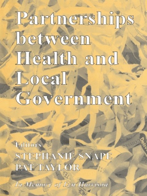 Pat Taylor, Stephanie Snape - Partnerships Between Health and Local Government, E-bok