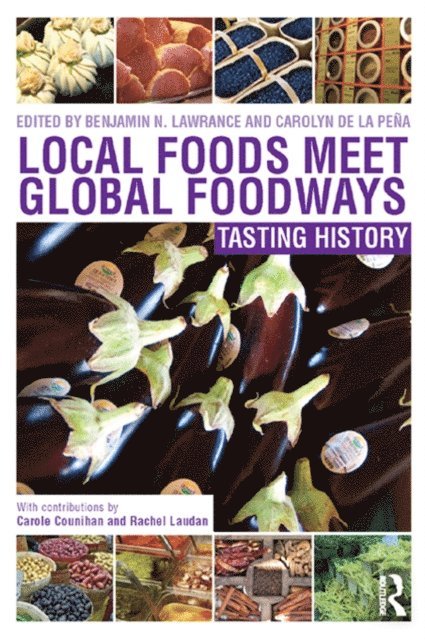 Carolyn de la Pena, Benjamin Lawrance - Local Foods Meet Global Foodways, E-bok