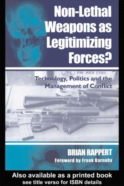 Brian Rappert - Non-lethal Weapons as Legitimising Forces?, E-bok