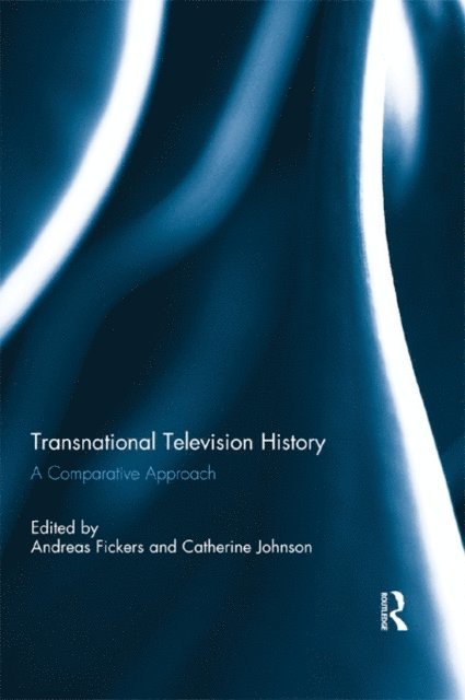 Catherine Johnson, Andreas Fickers - Transnational Television History, E-bok