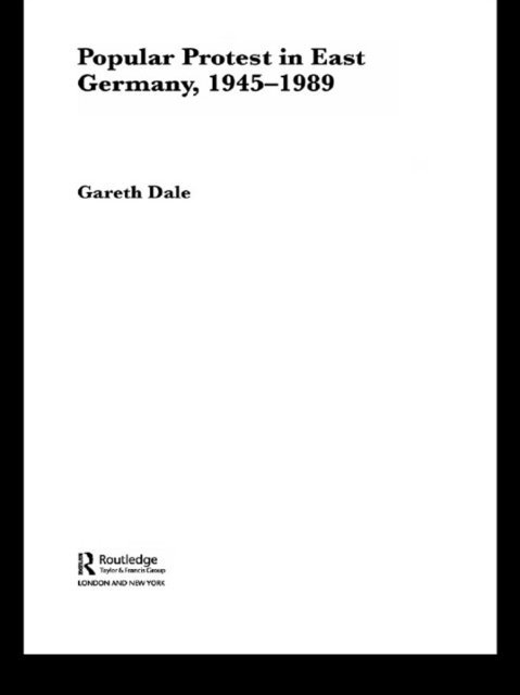 Gareth Dale - Popular Protest in East Germany, E-bok