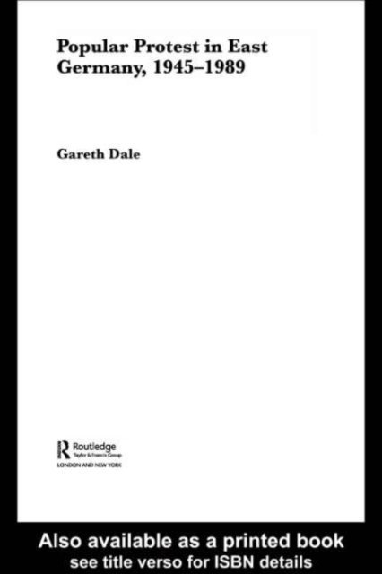 Gareth Dale - Popular Protest in East Germany, E-bok