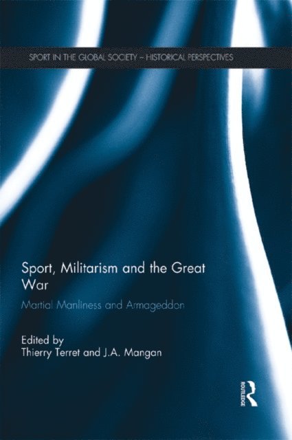 J. A. Mangan, Thierry Terret - Sport, Militarism and the Great War, E-bok
