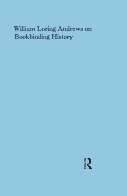 William Loring Andrews - William Loring Andrews on Bookbinding History, E-bok