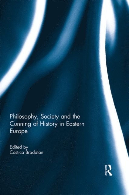 Costica Bradatan - Philosophy, Society and the Cunning of History in Eastern Europe, E-bok
