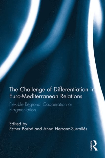 Anna Herranz-Surralles, Esther Barbe - Challenge of Differentiation in Euro-Mediterranean Relations, E-bok