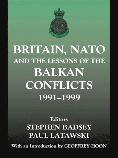 Paul Latawski, Stephen Badsey - Britain, NATO and the Lessons of the Balkan Conflicts, 1991 -1999, E-bok