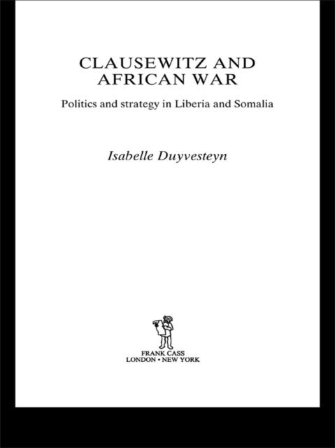 Isabelle Duyvesteyn - Clausewitz and African War, E-bok