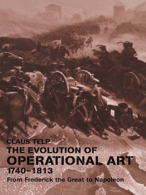 Claus Telp - Evolution of Operational Art, 1740-1813, E-bok