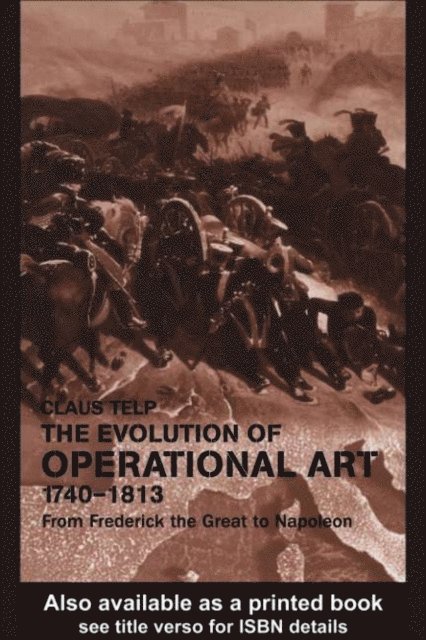 Claus Telp - Evolution of Operational Art, 1740-1813, E-bok