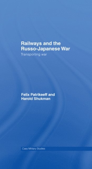Harry Shukman, Felix Patrikeeff - Railways and the Russo-Japanese War, E-bok. Tillgänglighet: Lägg i varukorg