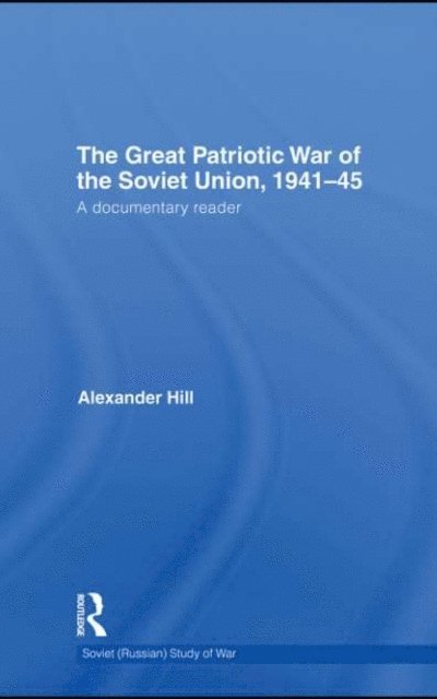 Alexander Hill - Great Patriotic War of the Soviet Union, 1941-45, E-bok