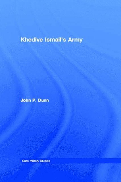John P. Dunn - Khedive Ismail's Army, E-bok