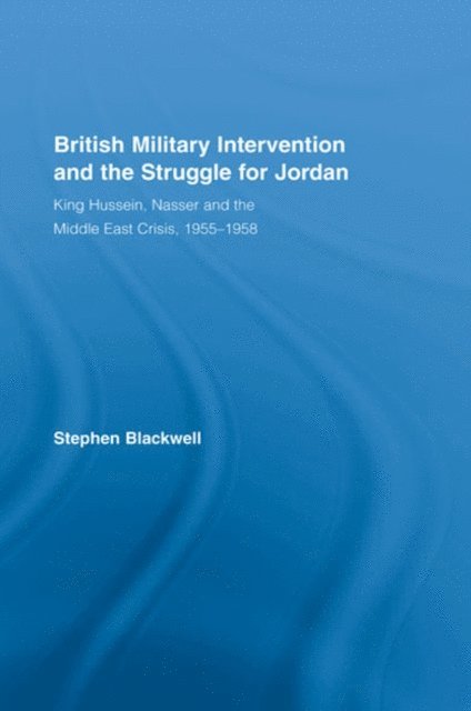 Stephen Blackwell - British Military Intervention and the Struggle for Jordan, E-bok