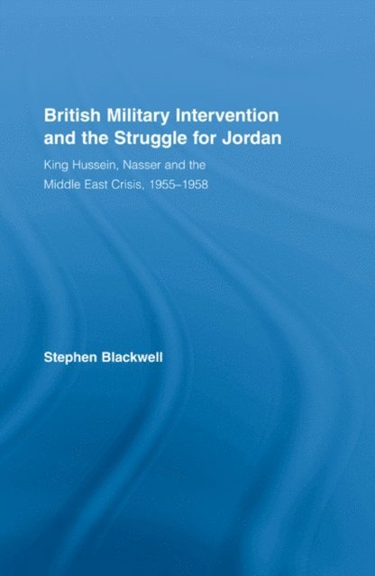 Stephen Blackwell - British Military Intervention and the Struggle for Jordan, E-bok